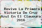Revive La Primera Victoria De <b>Cruz Azul</b> En El Clausura 2016