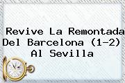 Revive La Remontada Del <b>Barcelona</b> (1-2) Al <b>Sevilla</b>