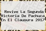 Revive La Segunda Victoria De <b>Pachuca</b> En El Clausura 2017