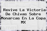 Revive La Victoria De <b>Chivas</b> Sobre <b>Monarcas</b> En La <b>Copa MX</b>