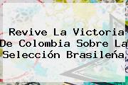 Revive La Victoria De <b>Colombia</b> Sobre La Selección Brasileña