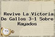 <i>Revive La Victoria De Gallos 3-1 Sobre Rayados</i>