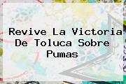 Revive La Victoria De <b>Toluca</b> Sobre <b>Pumas</b>