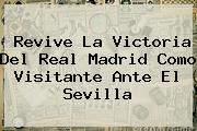 Revive La Victoria Del <b>Real Madrid</b> Como Visitante Ante El <b>Sevilla</b>