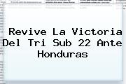 Revive La Victoria Del Tri Sub 22 Ante <b>Honduras</b>