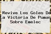 Revive Los Goles De La Victoria De <b>Pumas</b> Sobre <b>Emelec</b>