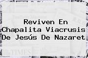 Reviven En Chapalita Viacrusis De <b>Jesús De Nazaret</b>