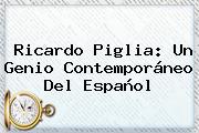 <b>Ricardo Piglia</b>: Un Genio Contemporáneo Del Español