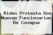 Riden Protesta Dos Nuevas Funcionarias De <b>Conagua</b>