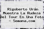 <b>Rigoberto Urán</b> Muestra La Rudeza Del Tour En Una Foto - Semana.com
