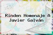 Rinden Homenaje A <b>Javier Galván</b>