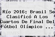 Río 2016: <b>Brasil</b> Se Clasificó A Los Cuartos De Final Del Fútbol Olímpico ...