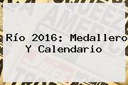<b>Río 2016</b>: <b>Medallero</b> Y Calendario