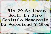 Río 2016: <b>Usain Bolt</b>, En Otro Capítulo Memorable De Velocidad Y Show