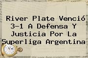 <b>River Plate</b> Venció 3-1 A <b>Defensa Y Justicia</b> Por La Superliga Argentina