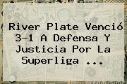<b>River Plate</b> Venció 3-1 A <b>Defensa Y Justicia</b> Por La Superliga ...