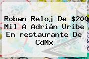 Roban Reloj De $200 Mil A Adrián Uribe En <b>restaurante</b> De CdMx