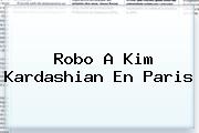 Robo A <b>Kim Kardashian</b> En Paris