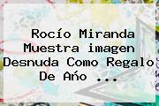 Rocío Miranda Muestra <b>imagen</b> Desnuda Como Regalo De <b>Año</b> <b>...</b>