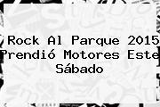 <b>Rock Al Parque 2015</b> Prendió Motores Este Sábado