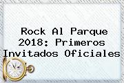 <b>Rock Al Parque 2018</b>: Primeros Invitados Oficiales