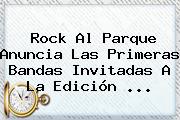 <b>Rock Al Parque</b> Anuncia Las Primeras Bandas Invitadas A La Edición <b>...</b>