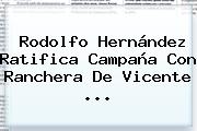Rodolfo Hernández Ratifica Campaña Con Ranchera De <b>Vicente</b> ...