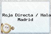 <b>Roja Directa</b> / Hala Madrid