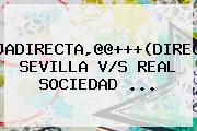 <b>ROJADIRECTA</b>,@@+++(DIRECTO) SEVILLA V/S REAL SOCIEDAD ...
