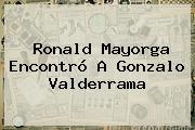 <b>Ronald Mayorga</b> Encontró A Gonzalo Valderrama