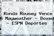 <b>Ronda Rousey</b> Vence A Mayweather - Boxeo - ESPN Deportes