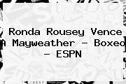 <b>Ronda Rousey</b> Vence A Mayweather - Boxeo - ESPN