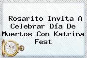 Rosarito Invita A Celebrar Día De Muertos Con <b>Katrina</b> Fest