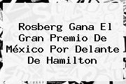 Rosberg Gana El <b>Gran Premio De México</b> Por Delante De Hamilton