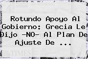 Rotundo Apoyo Al Gobierno: <b>Grecia</b> Le Dijo ?NO? Al Plan De Ajuste De <b>...</b>