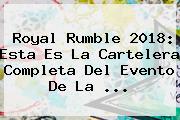 <b>Royal Rumble 2018</b>: Esta Es La Cartelera Completa Del Evento De La ...