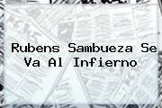 <b>Rubens Sambueza</b> Se Va Al Infierno