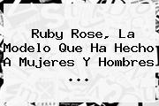 <b>Ruby Rose</b>, La Modelo Que Ha Hecho A Mujeres Y Hombres <b>...</b>