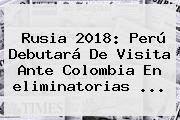 <b>Rusia 2018</b>: Perú Debutará De Visita Ante Colombia En <b>eliminatorias</b> <b>...</b>
