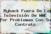 Ryback Fuera De La Televisión De <b>WWE</b> Por Problemas Con Su Contrato