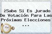 ¿Sabe Si Es <b>jurado De Votación</b> Para Las Próximas Elecciones ...