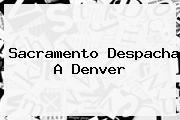 <i>Sacramento Despacha A Denver</i>