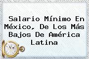 <b>Salario Mínimo</b> En México, De Los Más Bajos De América Latina