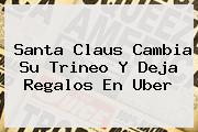 <b>Santa</b> Claus Cambia Su Trineo Y Deja Regalos En <b>Uber</b>