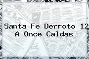 <b>Santa Fe</b> Derroto 12 A Once Caldas