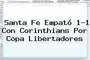 Ver santa fe empato 11 con corinthians por copa libertadores Santa Fe Empató 1-1 Con Corinthians Por <b>Copa Libertadores</b>