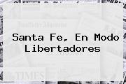 <u>Santa Fe, En Modo Libertadores</u>