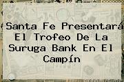 <b>Santa Fe</b> Presentará El Trofeo De La Suruga Bank En El Campín
