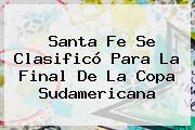 Santa Fe Se Clasificó Para La Final De La <b>Copa Sudamericana</b>