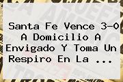 Ver santa fe vence 30 a domicilio a envigado y toma un respiro en la <b>Santa Fe</b> Vence 3-0 A Domicilio A <b>Envigado</b> Y Toma Un Respiro En La ...